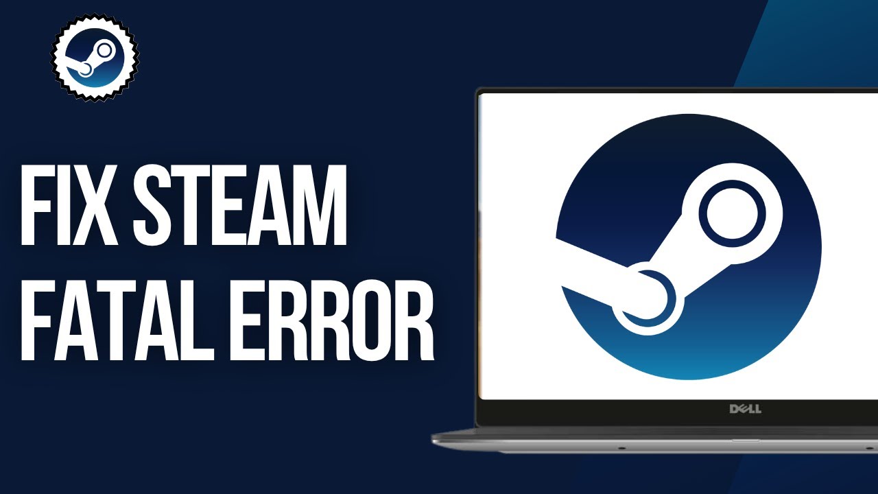 How To Fix Steam Fatal Error
