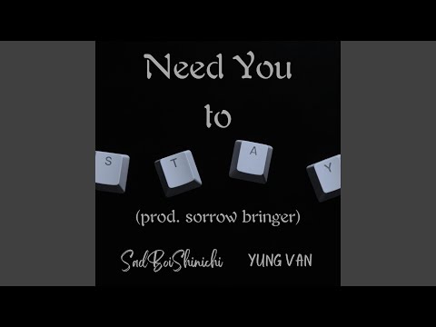 Need You To Stay - SadBoyShinici