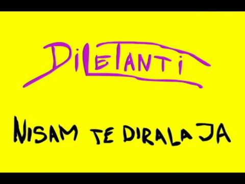 Diletanti - Nisam te dirala Ja