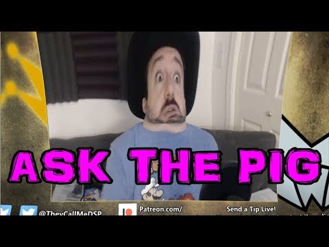This Is How You Don't Answer Questions - ASK THE PIG (DSP) Ep. 71 With Extra Bacon!