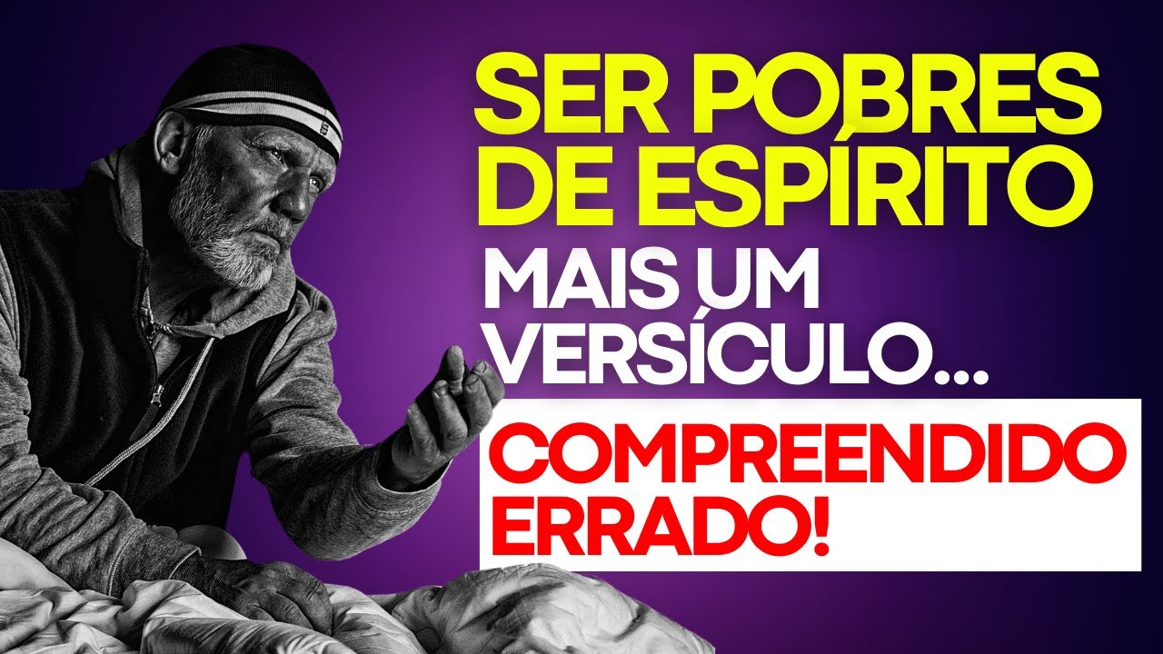 MAIS UM VERSÍCULO QUE MUITOS CONFUNDEM: Bem-aventurados os pobres de espírito!