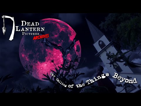 Dead Lantern Pictures Archives: THE CALLING OF THE THINGS BEYOND (2019)