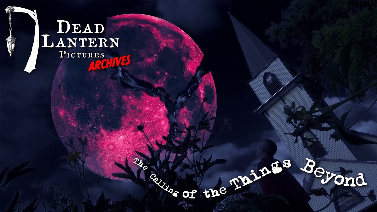 Dead Lantern Pictures Archives: THE CALLING OF THE THINGS BEYOND (2019)