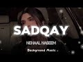 ke janam pyar tumse hai ki tujhpe hi najar katil | Sadqay - Nehaal Naseem | Trending Viral Full Song