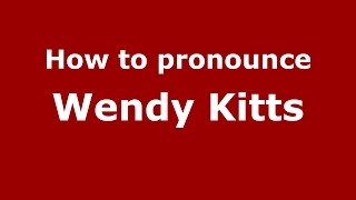 How to pronounce Wendy Kitts