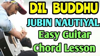Dil buddhu , jubin nautiyal, easy guitar chord lesson, beginner guitar tutorial