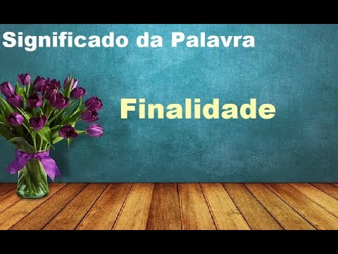 Significado da palavra  Finalidade
