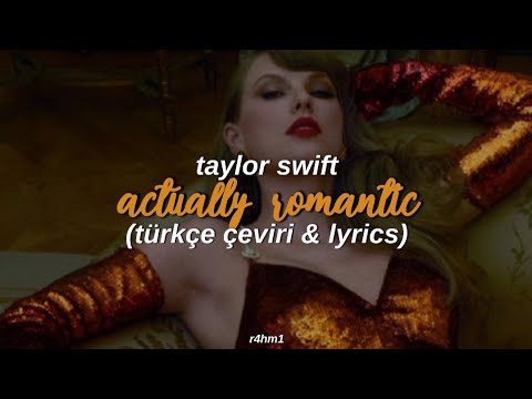 taylor swift - actually romantic (t&uuml;rk&ccedil;e &ccedil;eviri & lyrics)