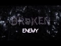 BROKEN - ENEMY [OFFICIAL MUSIC VIDEO] 