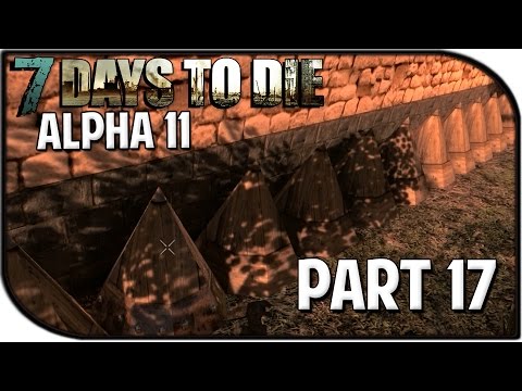7 Days to Die Alpha 11.3 Gameplay Part 17 - "Spike Wall!"