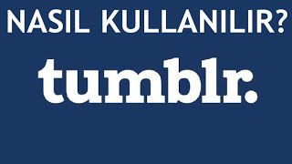Tumblr Uygulaması Nasıl Kullanılır?