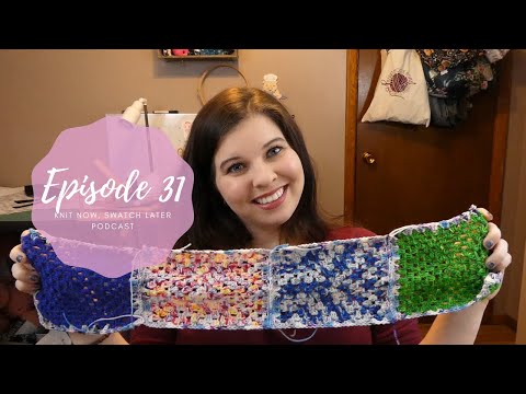 Knit Now, Swatch Later - A Knitting Podcast: Episode 31