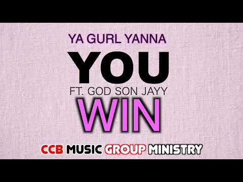 Ya Gurl Yanna - You Win ft. God Son Jayy (Audio Video)(CCB Music Group Ministry)