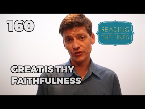 Reading Between the Lines 160 - Great is Thy Faithfulness