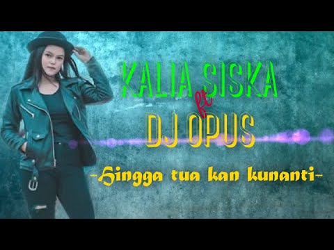 KALIA SISKA ft DJ OPUS REMIX | HINGGA TUA KAN KUNANTI | (Cipt.Ipank)