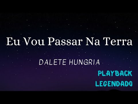 Eu Vou Passar Na Terra - Dalete Hungria (Playback Legendado)