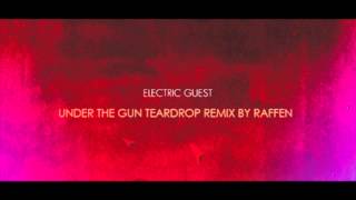 ELECTRIC GUEST - under the gun (teardrop remix)