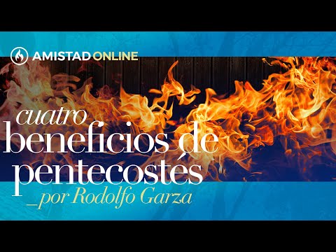 "Cuatro beneficios de Pentecostés" por Rodolfo Garza - Amistad de Monterrey (Dom. 23 de mayo, 2021)