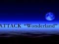 ATTACK  "Wonderland"