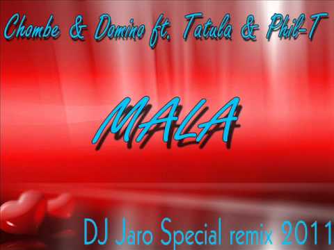 Chombe & Domino feat Tatula & Phil-T - Mala (DJ Jaro Special Remix)