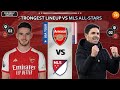 FRIENDLY MATCH: Arsenal Vs MLS All-Stars - Arsenal Strongest Potential Lineup - USA Tour 2023
