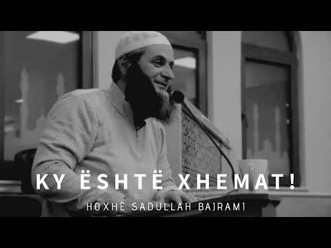 Ky është xhemat - Hoxhë Sadullah Bajrami