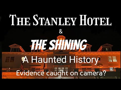 The Haunted History of the Stanley Hotel & THE SHINING
