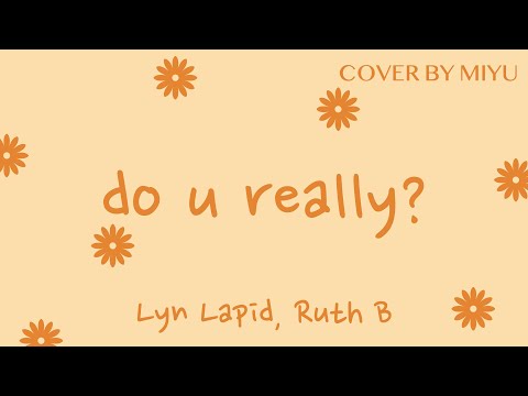 do u really? - Lyn Lapid, ft Ruth B. (Cover by Miyu)