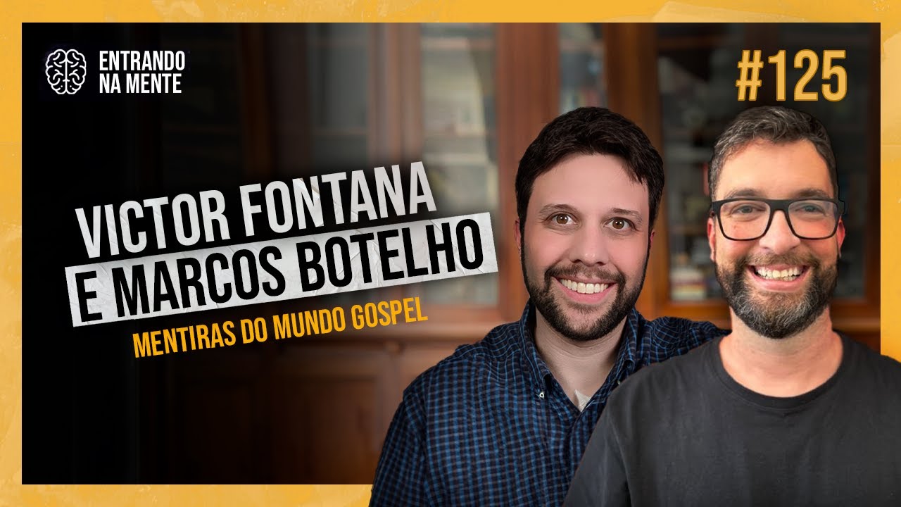 MENTIRAS DO MUNDO GOSPEL | MARCOS BOTELHO E VICTOR FONTANA | ENTRANDO NA MENTE PODCAST #125