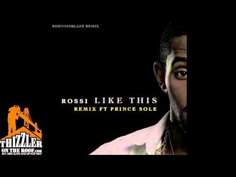 Rossi ft. Prince Sole - Like This [Dennis Blaze Remix] [Thizzler.com]