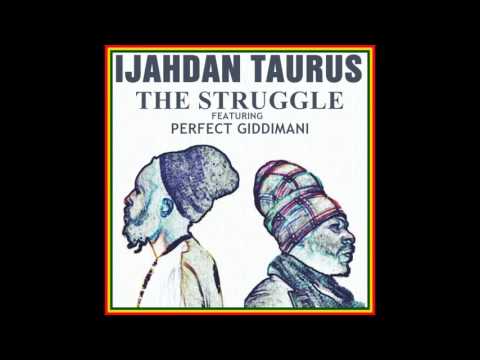 Ijahdan Taurus feat Perfect Giddimani - The Struggle