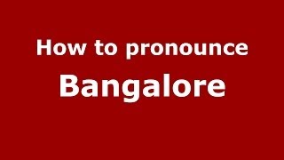How to pronounce Bangalore