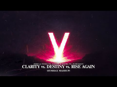 Zedd & Foxes vs. Alesso & Sacha vs. DubVision - Clarity vs. Destiny vs. Rise Again (Symhax Mashup)