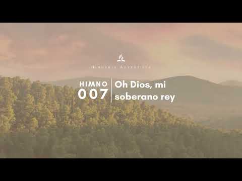 Himnario Adventista #007 Oh Dios mi soberano rey