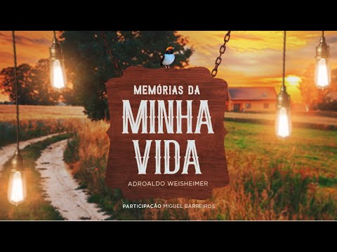 DVD - MEMÓRIAS DA MINHA VIDA - ADROALDO WEISHEIMER / PARTICIPAÇÃO: MIGUEL BARREIROS
