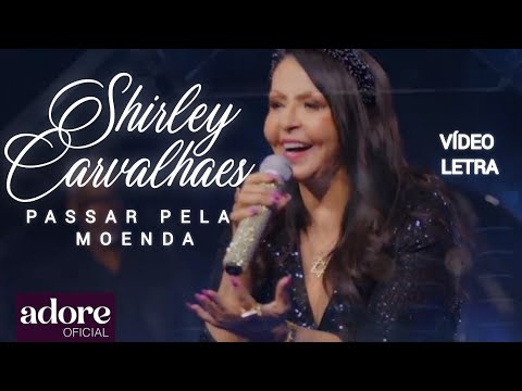 Shirley Carvalhaes - Passar Pela Moenda | VÍDEO LETRA