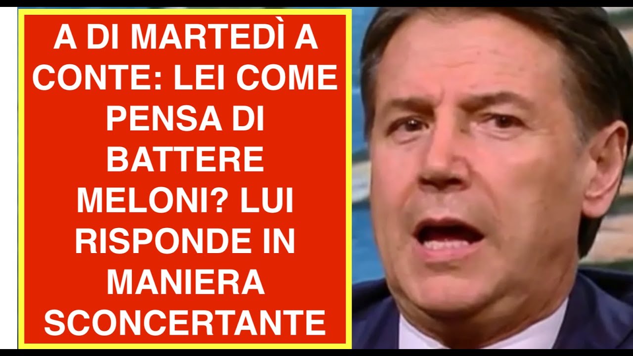 A DI MARTEDÌ A CONTE: LEI COME PENSA DI BATTERE MELONI? LUI RISPONDE IN MANIERA SCONCERTANTE