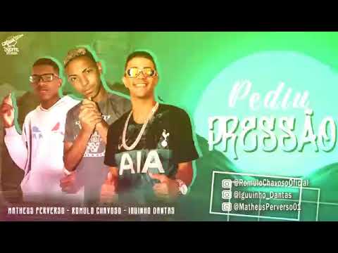 Romulo Chavoso, Iguinho Dantas e Matheus Perverso Feat MC Kalzin - PEDIU PRESSÃO