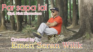 Download lagu PAR SAPA LAI  - EMEN SERAN WILIK(cover) mp3