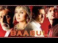 Baabul बाबुल Full Movie HD Salman Amitabh John Rani Blockbuster Movie Hindi