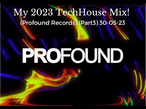 My 2023 TechHouse Mix! (Profound Records) (Part3) 30-05-23