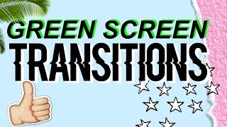 GREEN SCREEN TRANSITIONS!