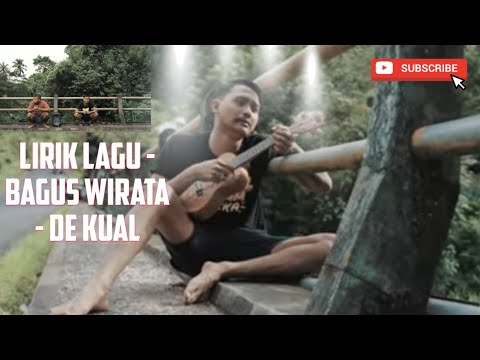 Lirik Lagu - Bagus Wirata - De Kual