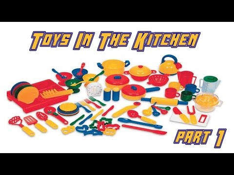 Toys in the Kitchen 2015 part 1