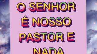 BOM DIA  O SENHOR  NOSSO PASTOR E NADA FALTARA .