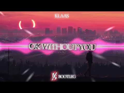 Klaas - Ok Without You (BOHAX BOOTLEG)