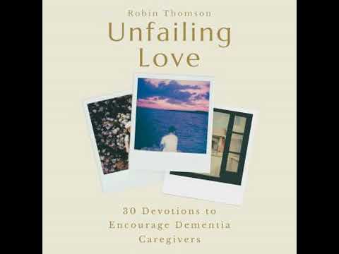 Unfailing Love: 30 Devotions to Encourage Dementia Caregivers - Robin Thomson
