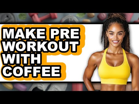 How to Make Pre-Workout with Coffee: The Ultimate Guide (Only Way)