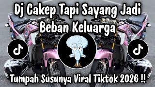 Download lagu DJ CAKEP TAPI SAYANG JADI BEBAN KELUARGA X DJ TUMPAH SUSUNYA VIRAL TIKTOK TERBARU 2026 ! mp3