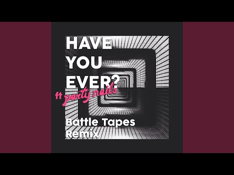 Have You Ever (Battle Tapes Remix)